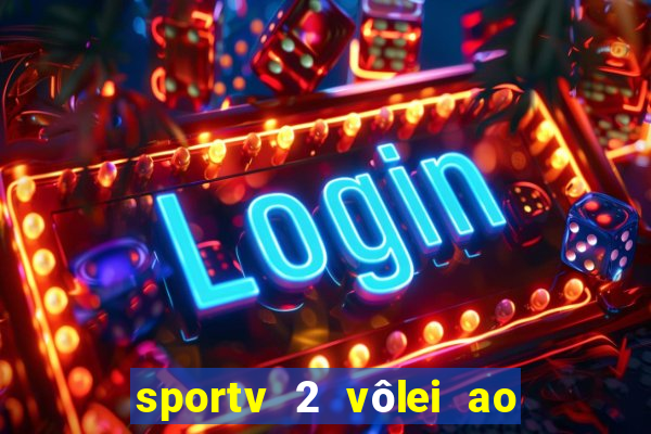 sportv 2 vôlei ao vivo online grátis